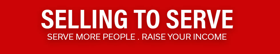 Selling to Serve - Serve more people. Raise your income